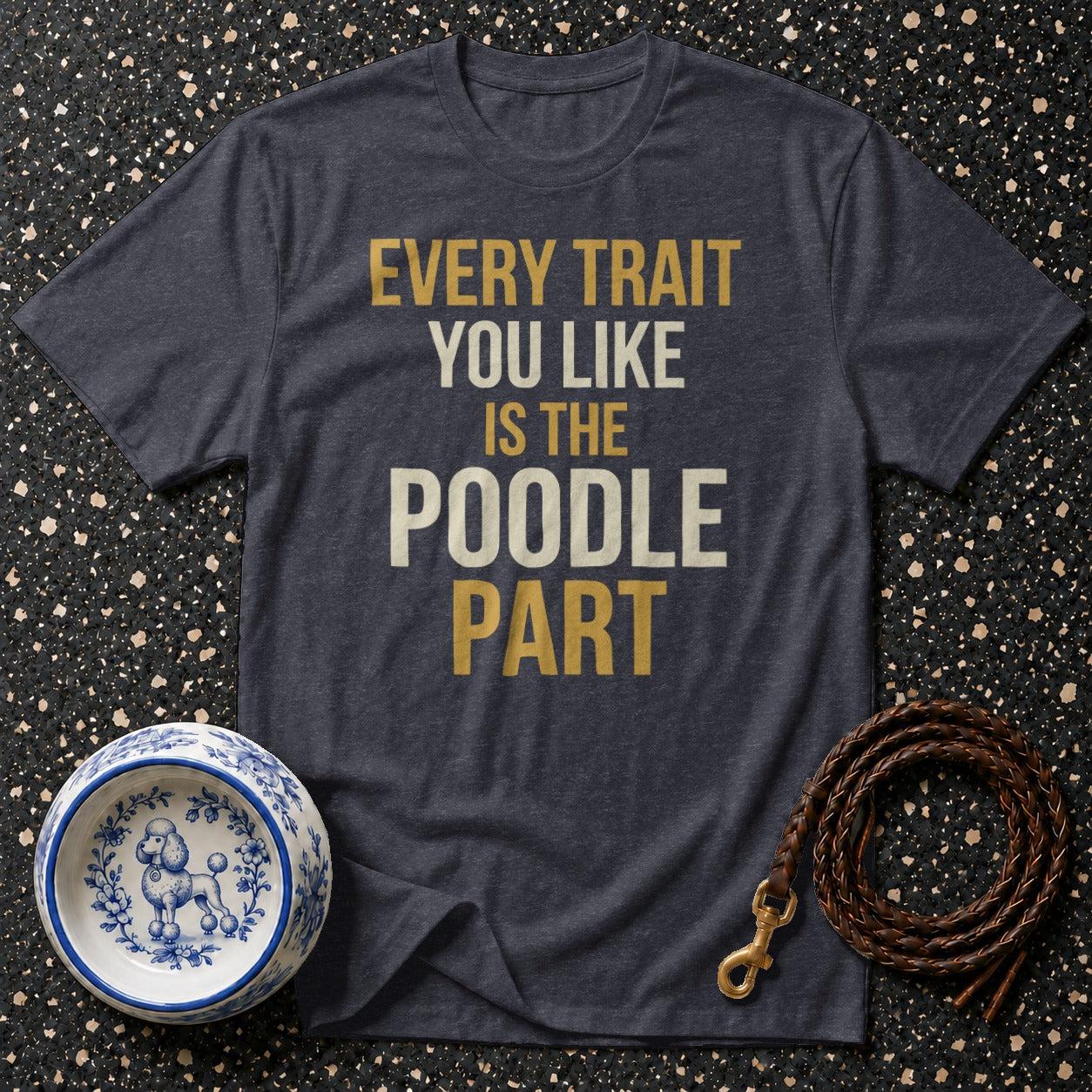 Dark gray t-shirt with text "Every Trait You Like Is The Poodle Part".