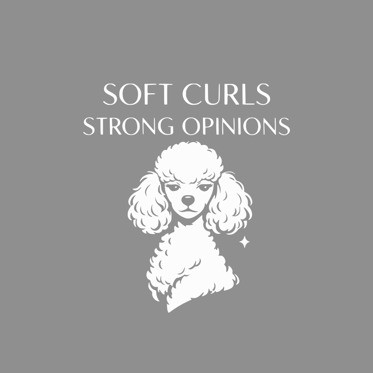 White poodle graphic with text "SOFT CURLS STRONG OPINIONS" on gray background.