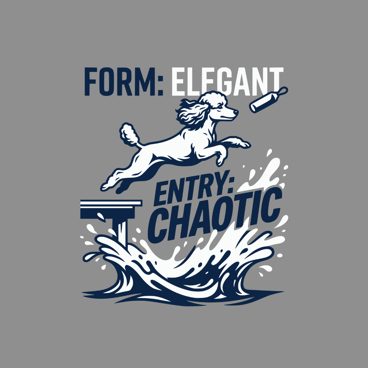A white poodle leaps over a diving board into chaotic water, text says Form: Elegant Entry: Chaotic.