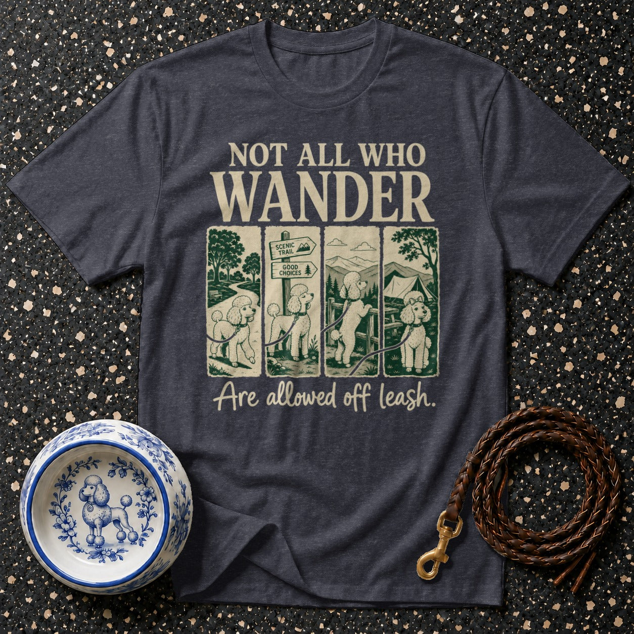 Dark grey t-shirt with "Not All Who Wander Are Allowed Off Leash" and poodle illustrations.
