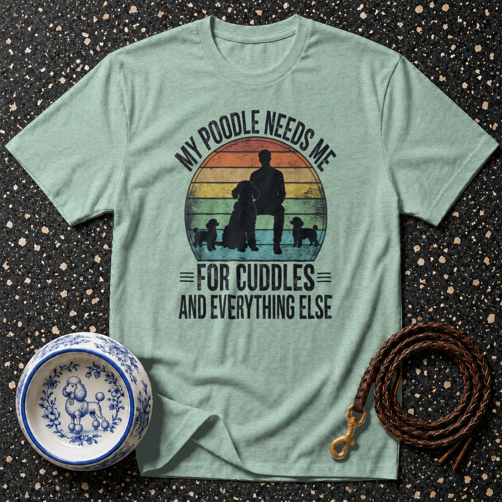 Light green t-shirt with "My Poodle Needs Me For Cuddles And Everything Else" slogan.