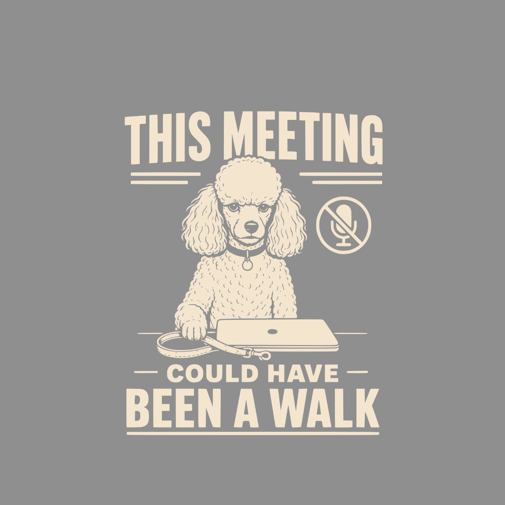 Poodle sitting at a desk with a laptop and leash, text reads "This meeting could have been a walk."