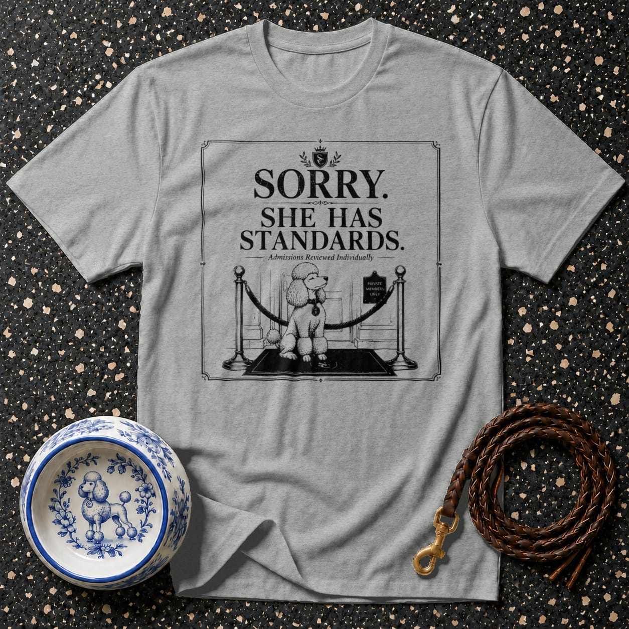 Grey t-shirt with poodle graphic and text "SORRY. SHE HAS STANDARDS. Admissions Reviewed Individually."
