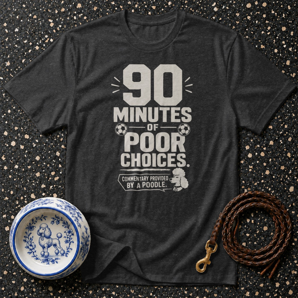 Dark t-shirt with "90 MINUTES OF POOR CHOICES. COMMENTARY PROVIDED BY A POODLE." text and poodle graphic.