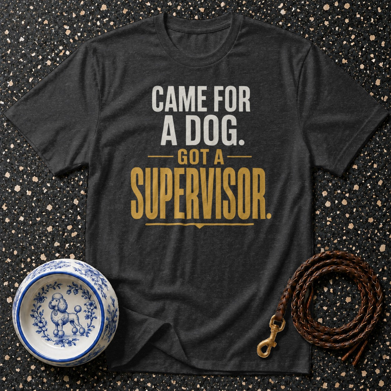 Dark gray t-shirt with text "Came for a dog. Got a supervisor."