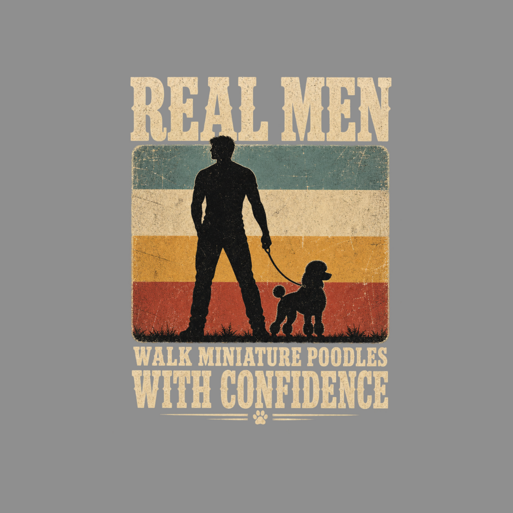 Silhouette of a man walking a miniature poodle with text "REAL MEN WALK MINIATURE POODLES WITH CONFIDENCE."