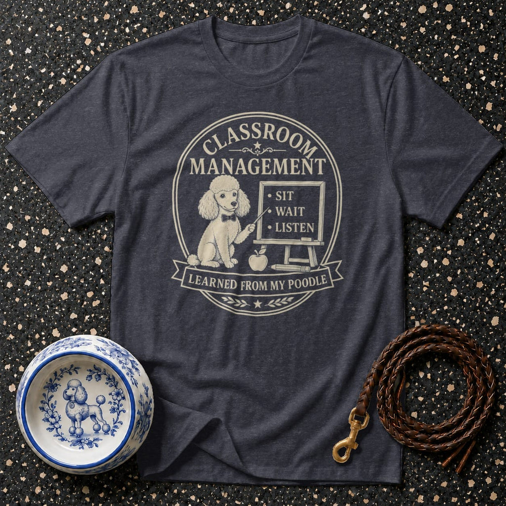 T-shirt with "Classroom Management Learned From My Poodle" text and poodle graphic.