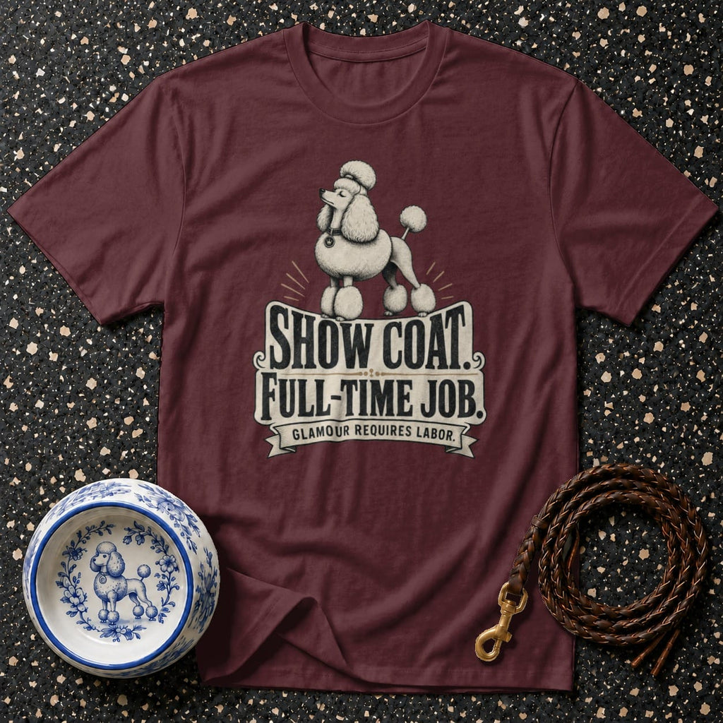 Maroon t-shirt with a poodle graphic and text "SHOW COAT FULL-TIME JOB".