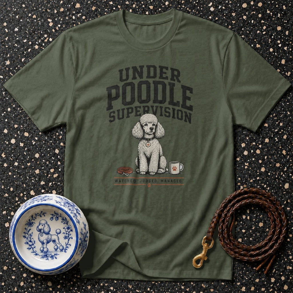 Olive green t-shirt with "Under Poodle Supervision" and a poodle graphic.