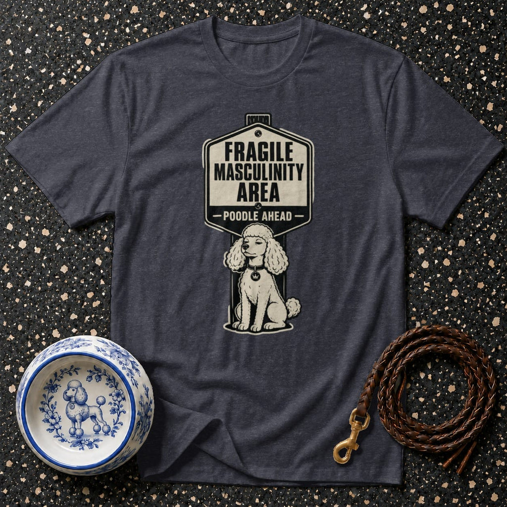 T-shirt with "FRAGILE MASCULINITY AREA - POODLE AHEAD" and poodle drawing.