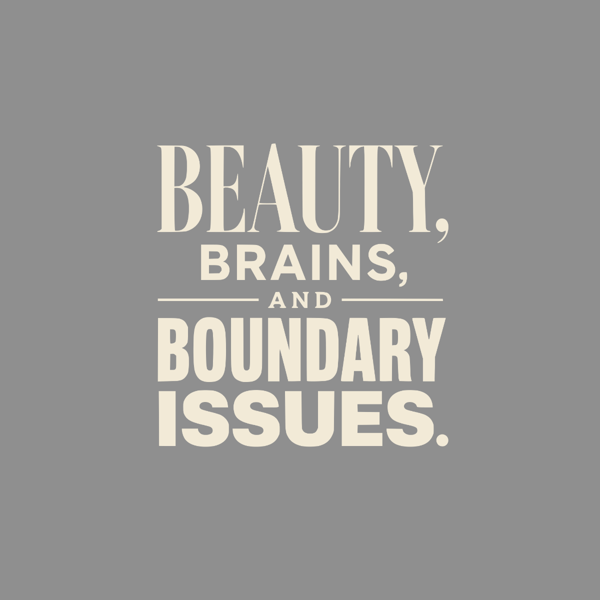 BEAUTY, BRAINS, AND BOUNDARY ISSUES.