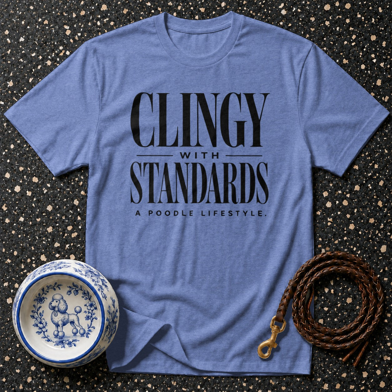 Blue t-shirt with "Clingy With Standards A Poodle Lifestyle" text.