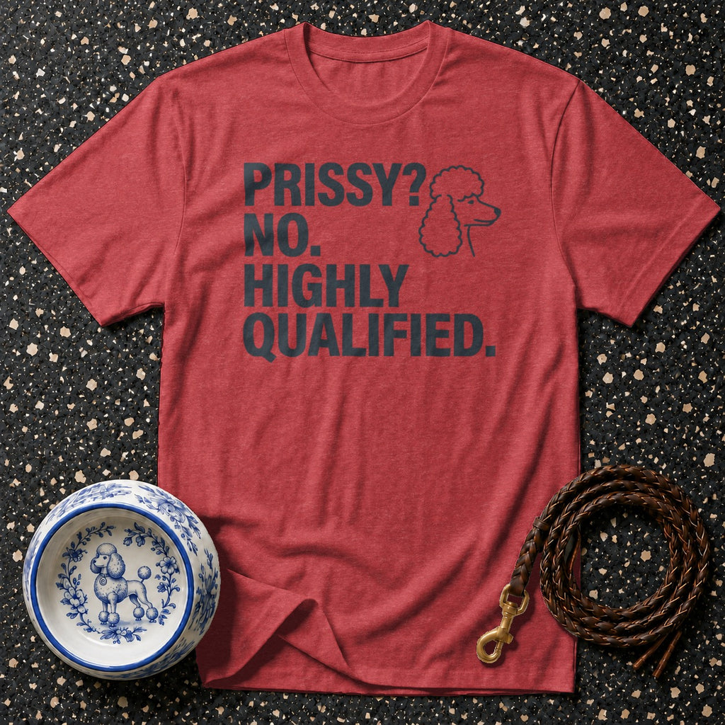 Red t-shirt with "PRISSY? NO. HIGHLY QUALIFIED." text and poodle graphic.