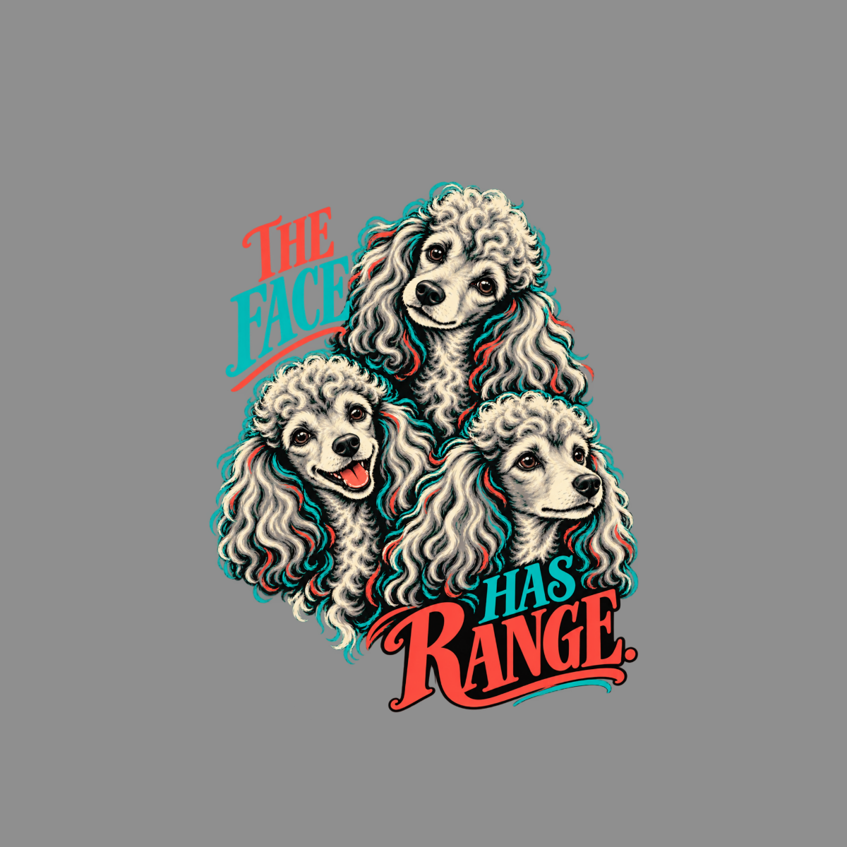 Three poodles with "THE FACE HAS RANGE" text in coral and turquoise.