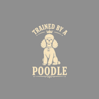 Royal Poodle's Human T-Shirt Trained by a Poodle T-Shirt | Dog Lover Apparel