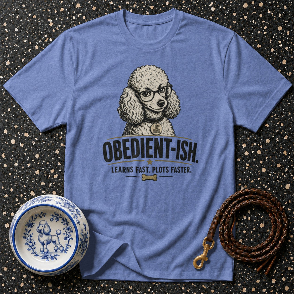 Blue t-shirt with a poodle wearing glasses and the text "OBEDIENT-ISH. LEARNS FAST. PLOTS FASTER."