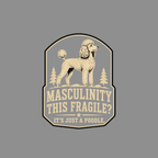Light-colored poodle standing on a hill with trees and text "Masculinity This Fragile? It's Just A Poodle."