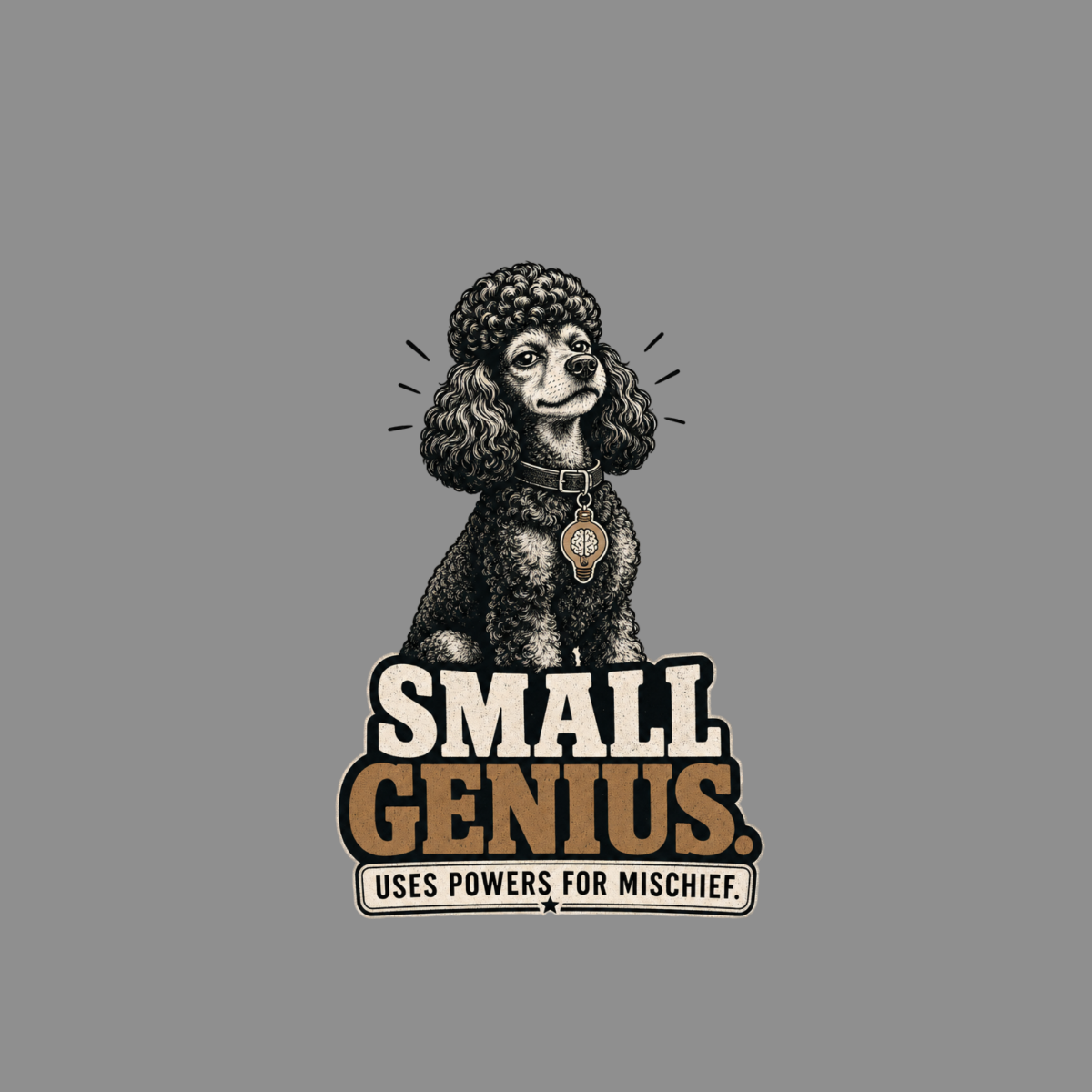 Poodle with light bulb charm and text "SMALL GENIUS USES POWERS FOR MISCHIEF".
