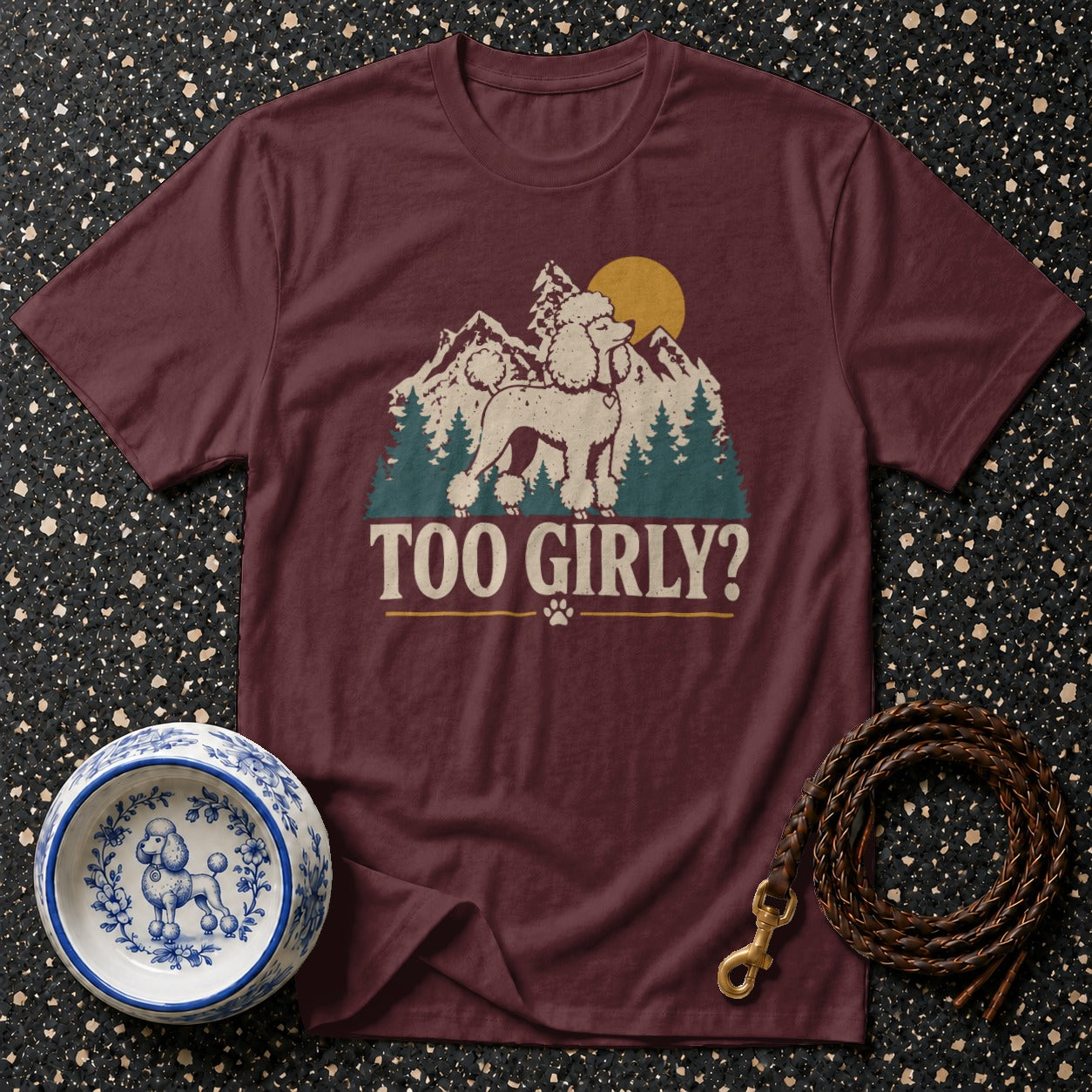 Maroon t-shirt with poodle graphic and "TOO GIRLY?" text.