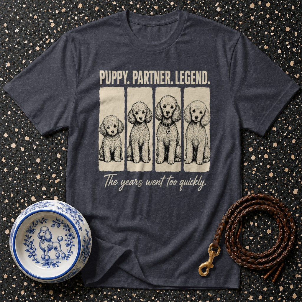 T-shirt with four poodles, text "PUPPY. PARTNER. LEGEND." and "The years went too quickly."