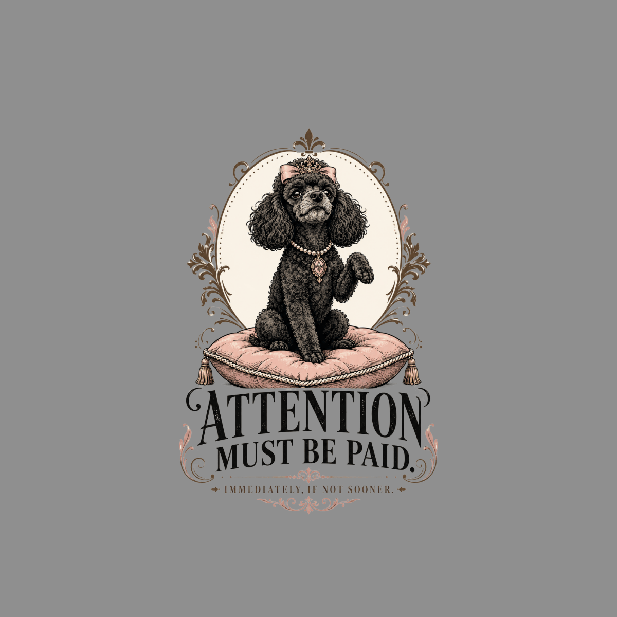 Black poodle wearing crown and pearls on pillow with text "ATTENTION MUST BE PAID".