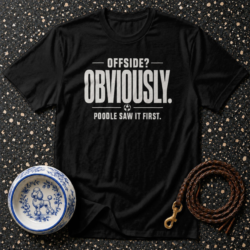 Black t-shirt with "OFFSIDE? OBVIOUSLY." and "POODLE SAW IT FIRST." text.