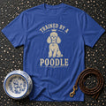 Royal Poodle's Human T-Shirt Trained by a Poodle T-Shirt | Dog Lover Apparel