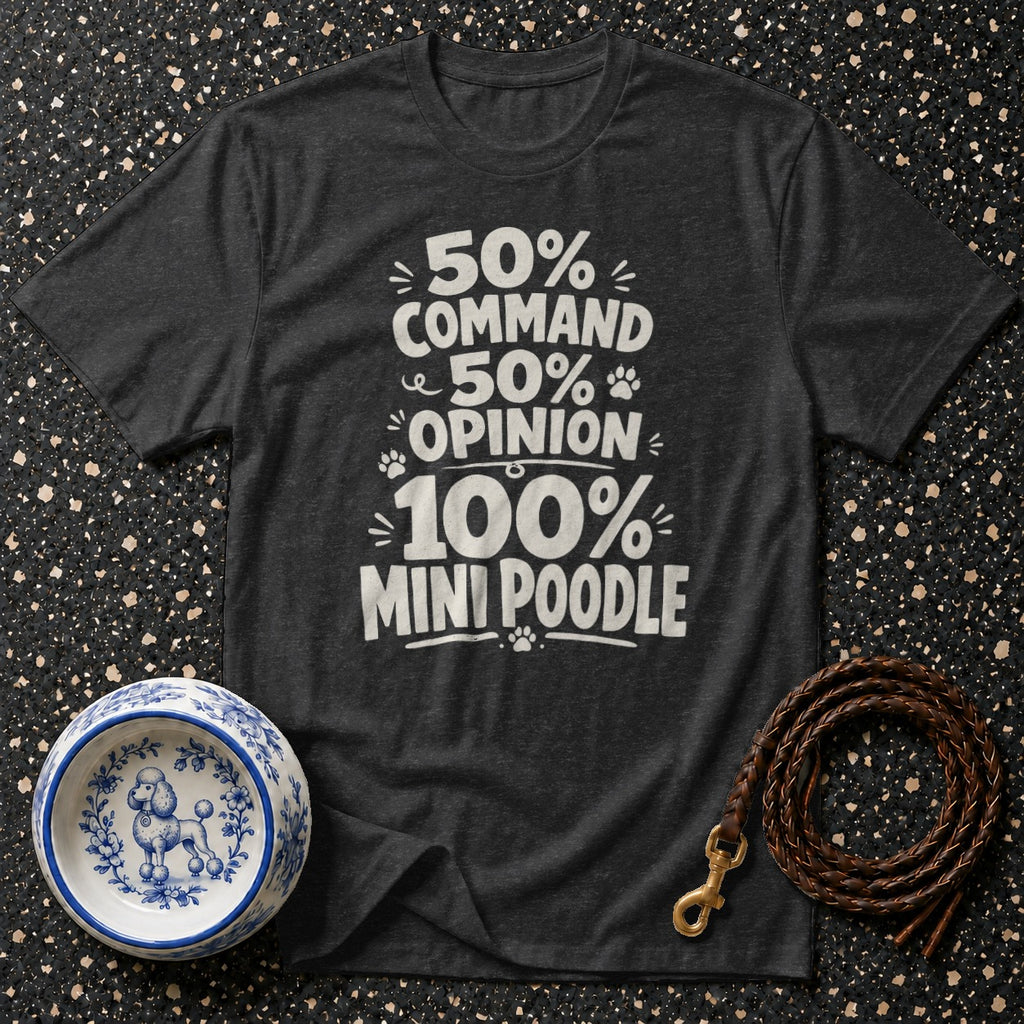 Dark grey t-shirt with "50% Command, 50% Opinion, 100% Mini Poodle" text.