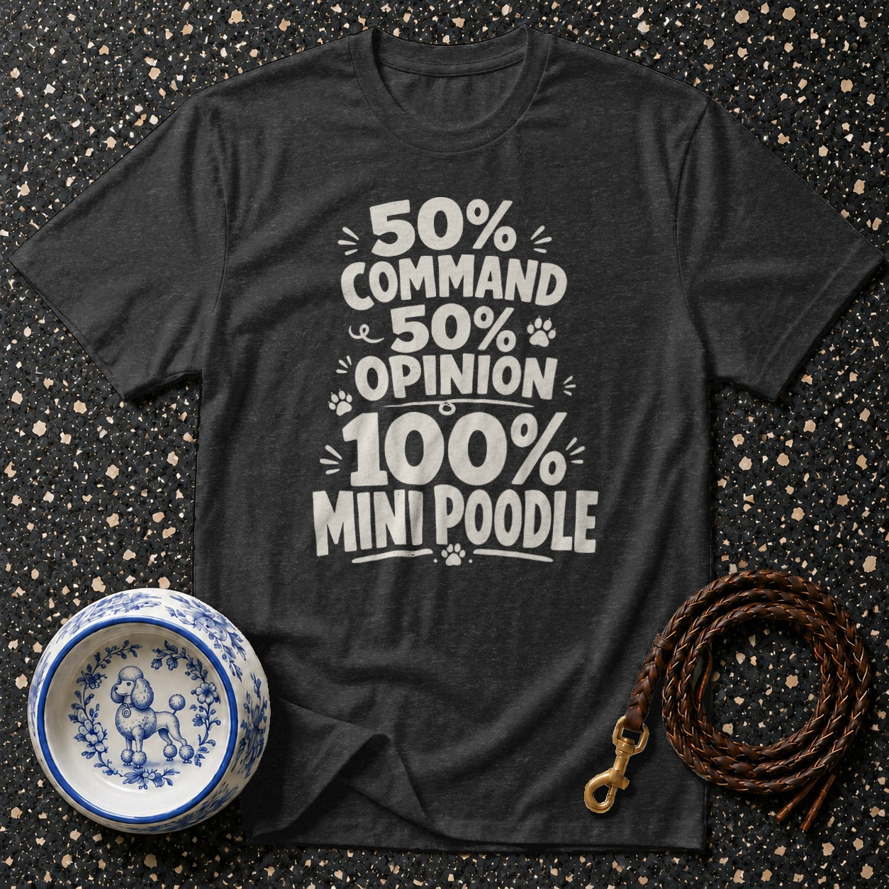 Dark grey t-shirt with "50% Command, 50% Opinion, 100% Mini Poodle" text.