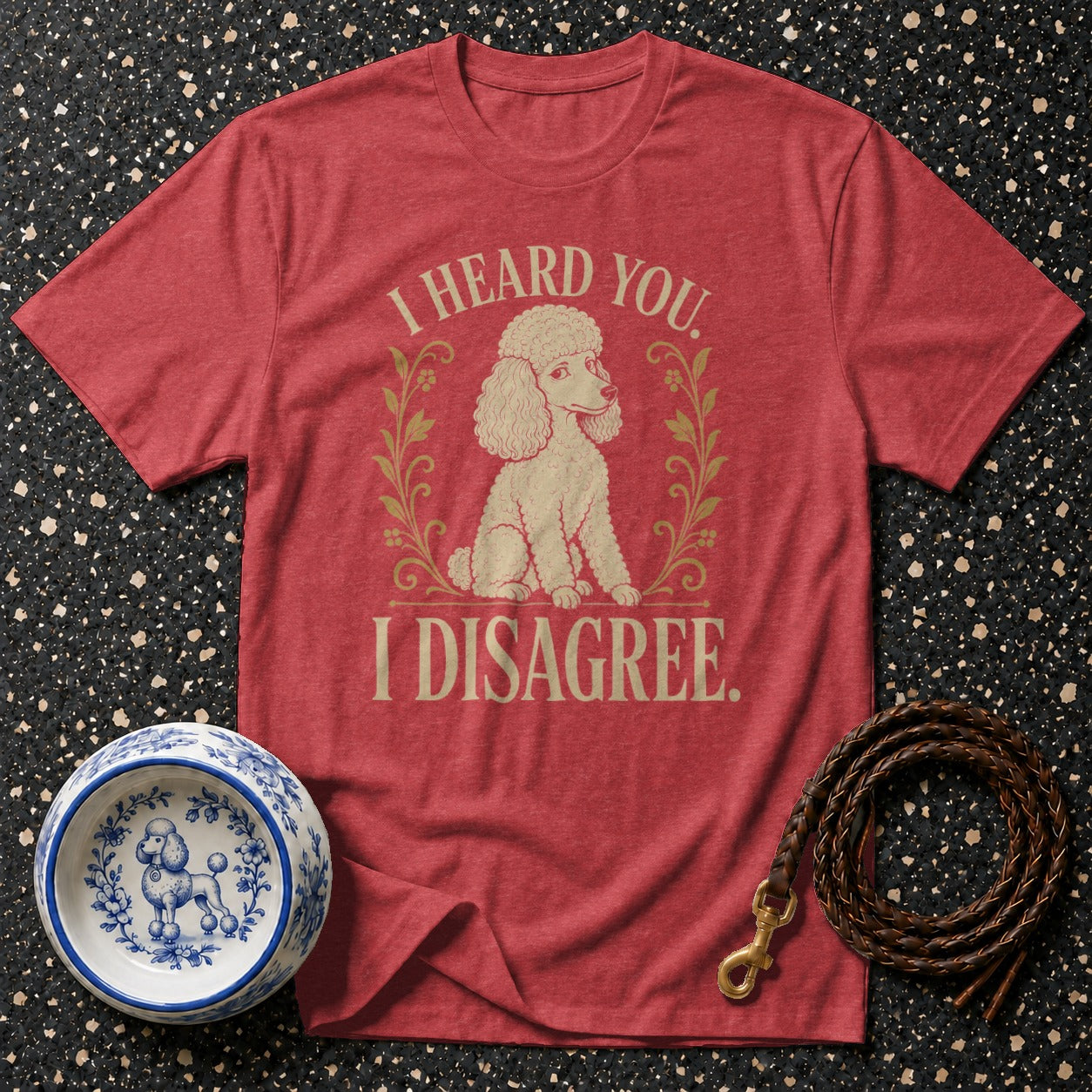 Red t-shirt with poodle graphic and text "I heard you. I disagree."
