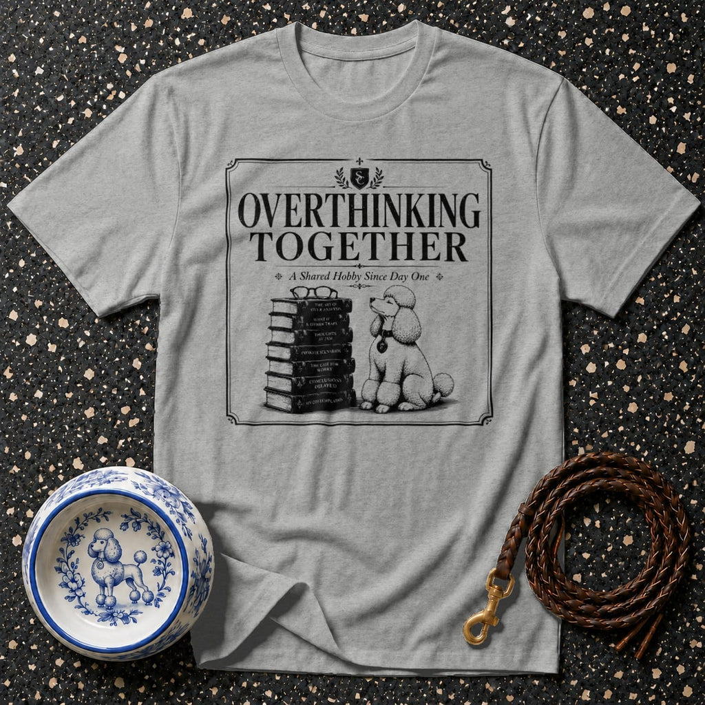 Grey t-shirt with "Overthinking Together A Shared Hobby Since Day One" text and poodle illustration.