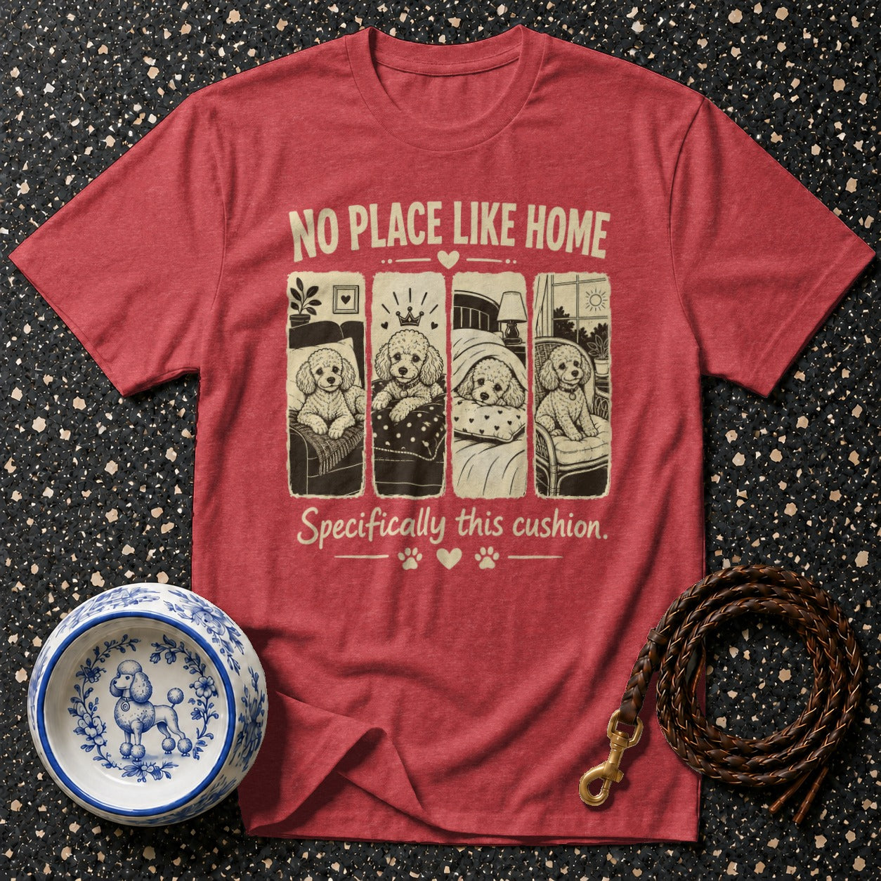 Red t-shirt with poodles in beds and text: "No Place Like Home Specifically this cushion."