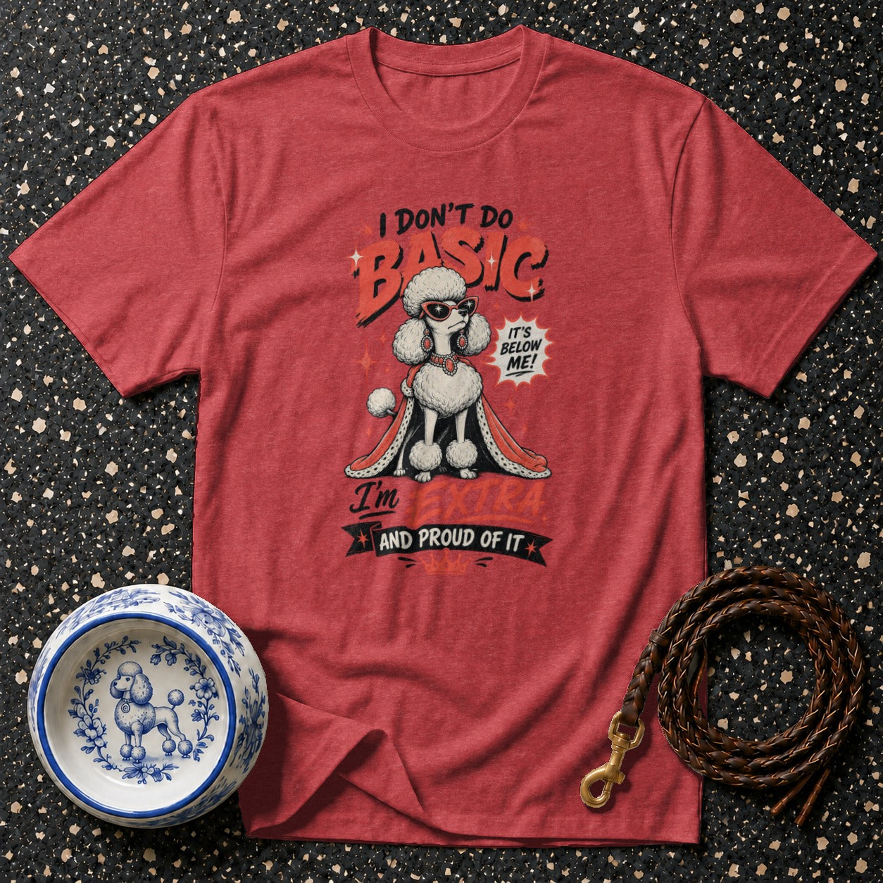 Red t-shirt with poodle graphic: "I don't do basic. It's below me! I'm extra and proud of it."