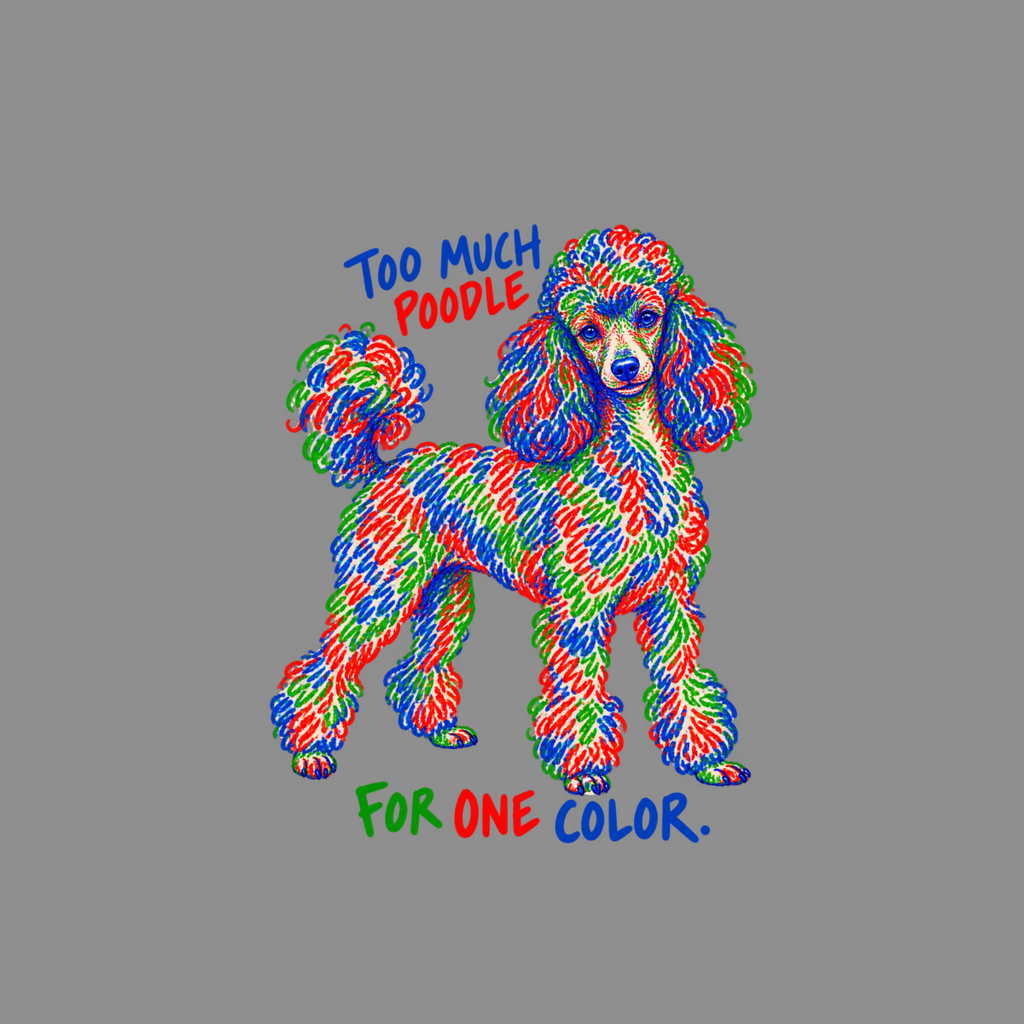 Poodle in red, blue, and green, with text "Too much poodle for one color."