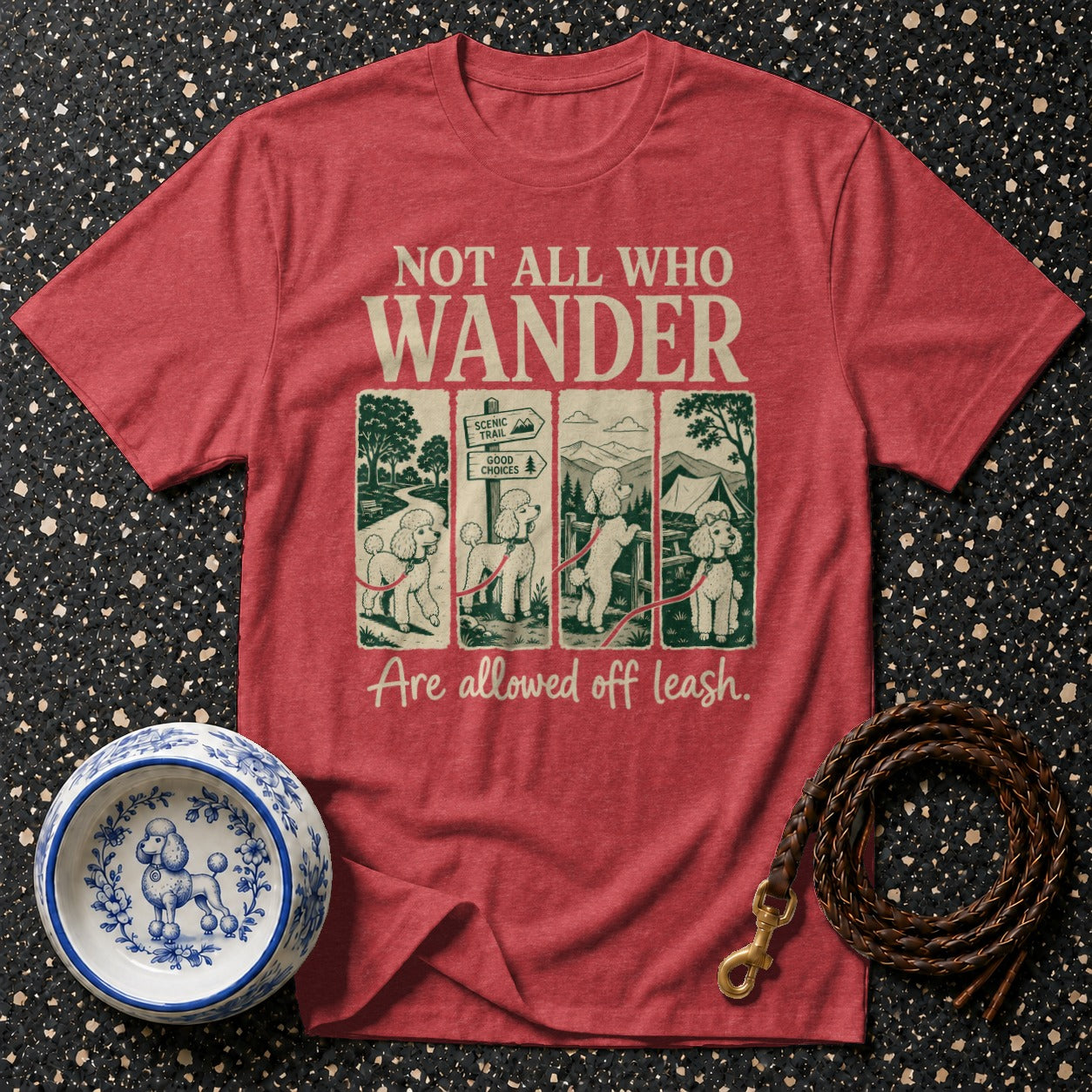 Red t-shirt with poodles on leash, text "Not All Who Wander Are Allowed Off Leash".