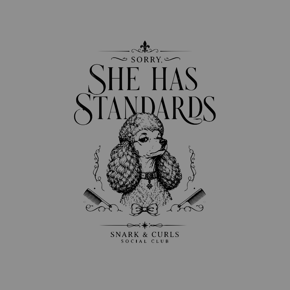 Poodle with text "Sorry, She Has Standards. Snark & Curls Social Club."