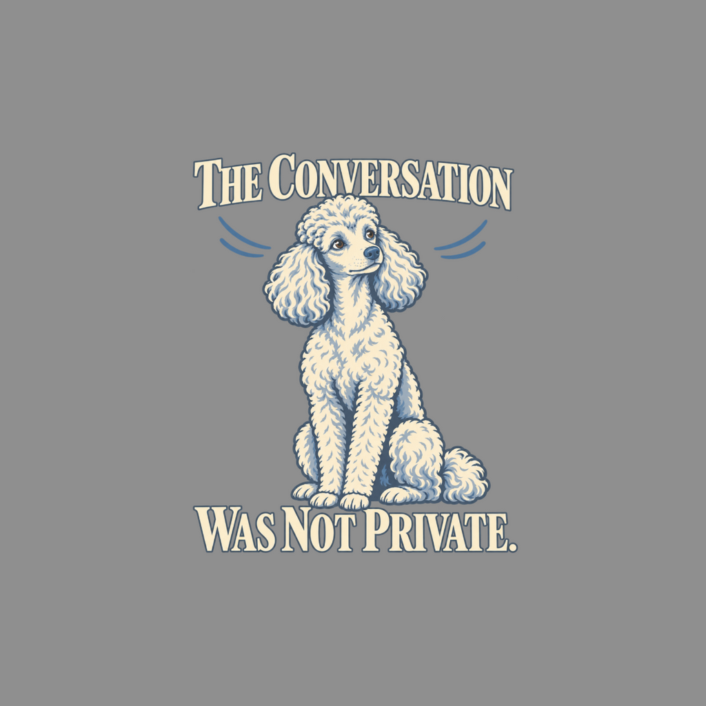 Illustration of a white poodle sitting with text "THE CONVERSATION WAS NOT PRIVATE."