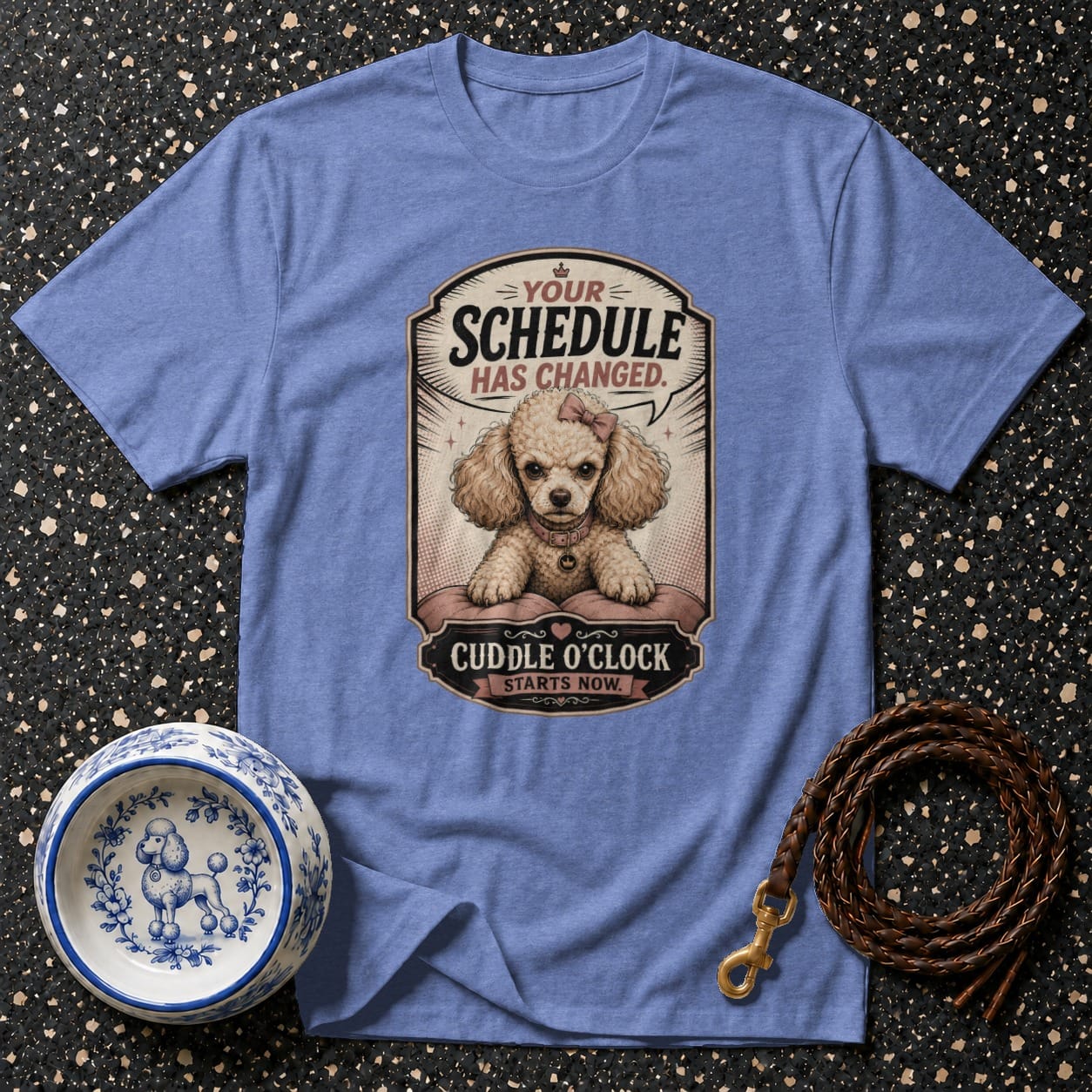 T-shirt with poodle graphic reading "Your schedule has changed. Cuddle O'Clock starts now."