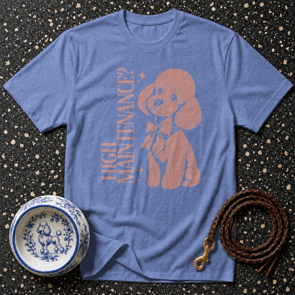 Blue t-shirt with graphic of poodle and text "HIGH MAINTENANCE?".