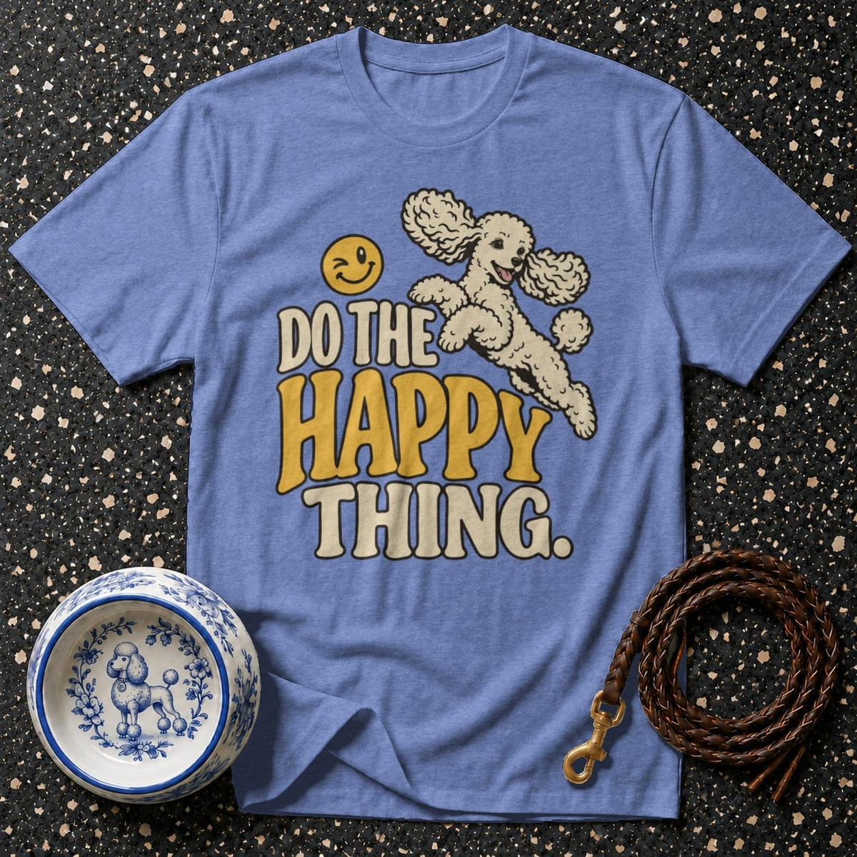 T-shirt Do The Happy Thing Poodle T-Shirt Happy Poodle T-Shirt | Premium Dog Lover Apparel