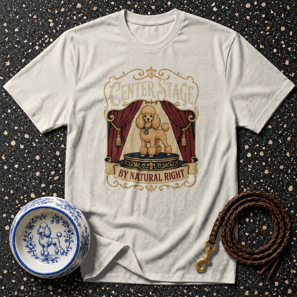 White t-shirt with a poodle on stage graphic and text "Center Stage By Natural Right".