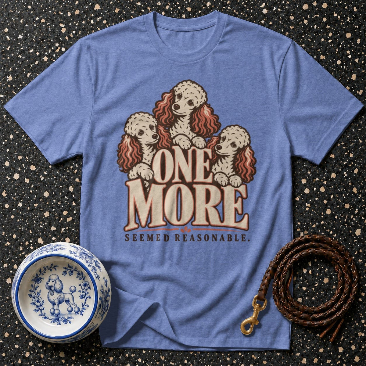 T-shirt One More Poodle T-Shirt Poodle T-Shirt | One More Seemed Reasonable