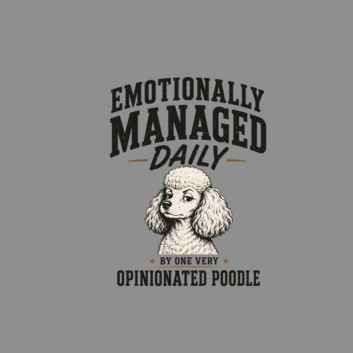 "Emotionally Managed Daily," "By One Very Opinionated Poodle" text with a poodle illustration.