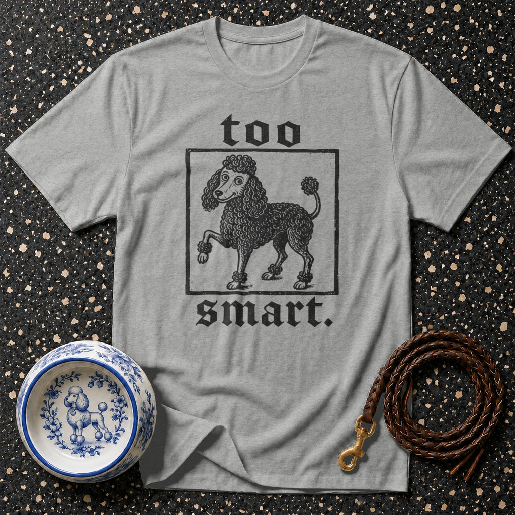 Gray t-shirt with black poodle graphic and text "too smart."
