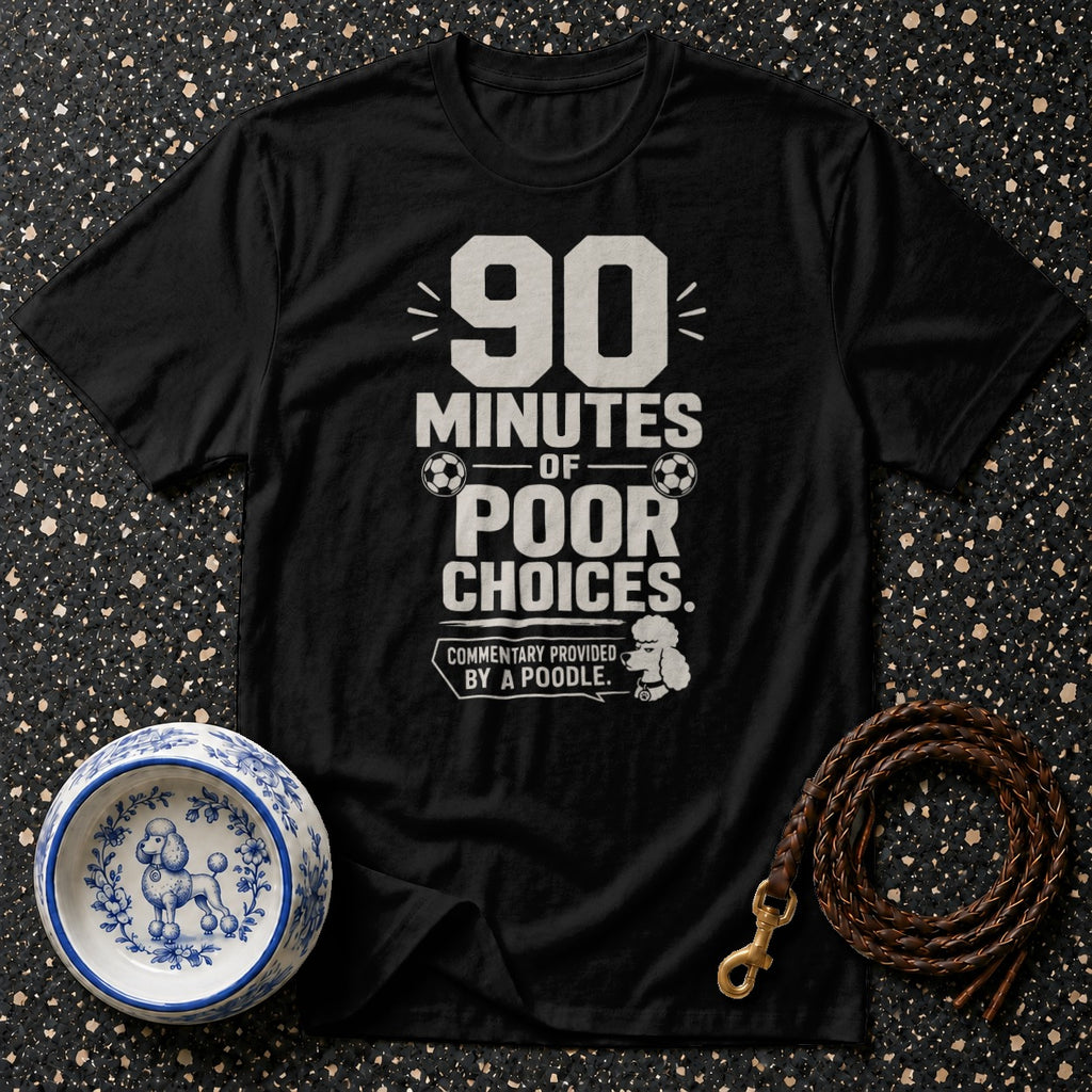 Black t-shirt with "90 minutes of poor choices. Commentary provided by a poodle." text.