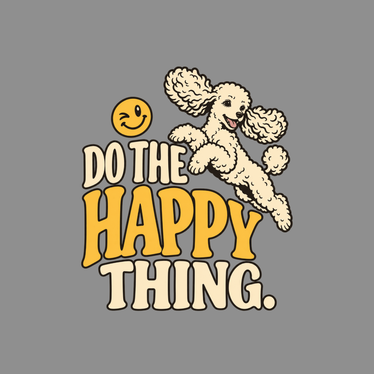 T-shirt Do The Happy Thing Poodle T-Shirt Happy Poodle T-Shirt | Premium Dog Lover Apparel