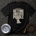 Poodle Love: Getting Another Poodle T-Shirt Funny Poodle T-Shirt | Probably Getting Another