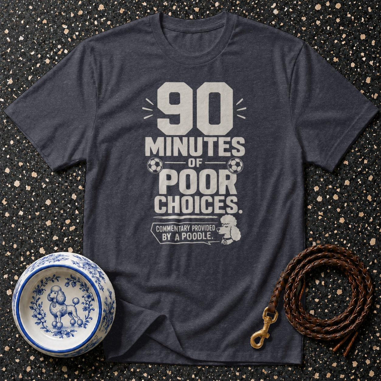 Dark t-shirt with "90 MINUTES OF POOR CHOICES. COMMENTARY PROVIDED BY A POODLE." text.