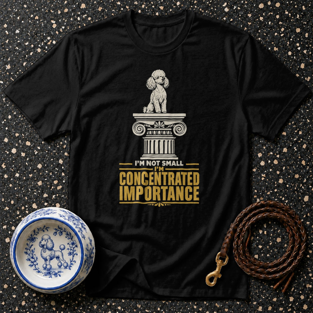 Black t-shirt with white poodle on column, "I'm not small, I'm concentrated importance."