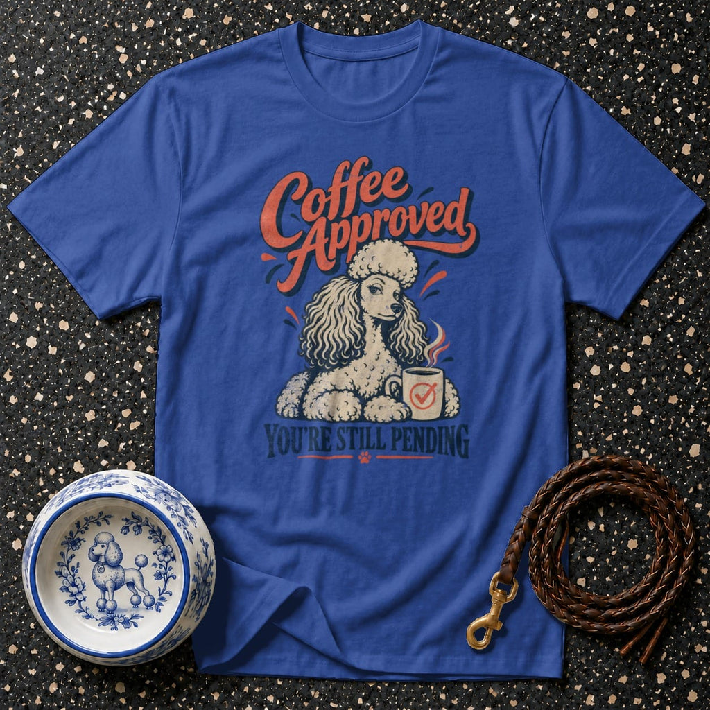 Blue t-shirt with poodle graphic and text "Coffee Approved. You're Still Pending."